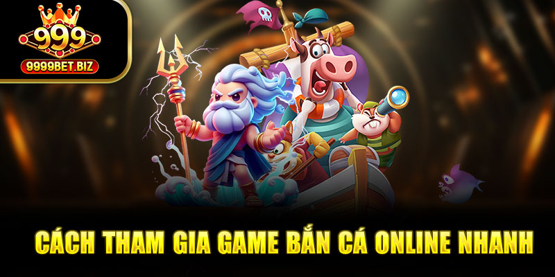 Cách tham gia game bắn cá online nhanh