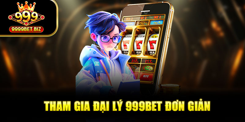 Tham gia đại lý 999bet đơn giản