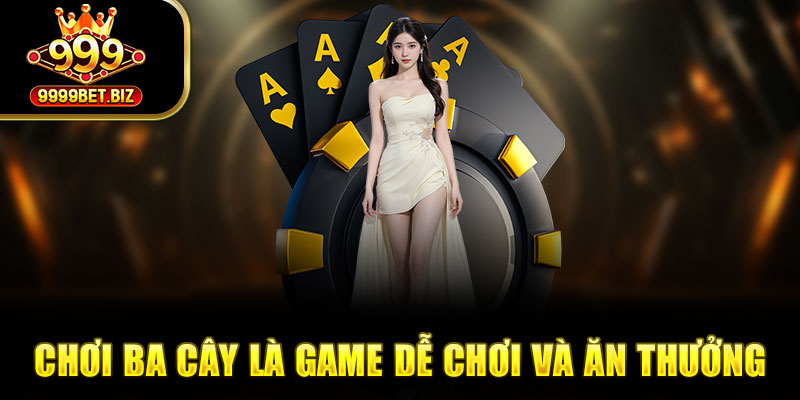 Chơi ba cây là game dễ chơi và ăn thưởng